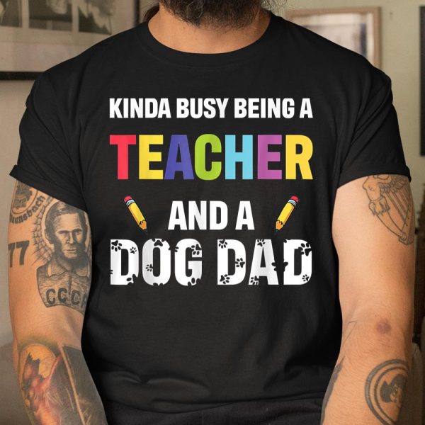 Kinda Busy Being A Teacher And A Dog Dad Puppy Lovers Father Gift Long Sleeve T-Shirt T Shirt  Itees Global