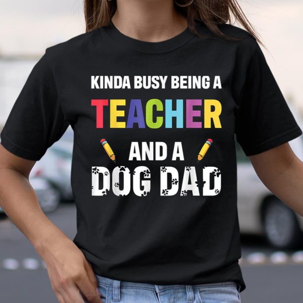 Kinda Busy Being A Teacher And A Dog Dad Puppy Lovers Father Gift Long Sleeve T-Shirt T Shirt  Itees Global