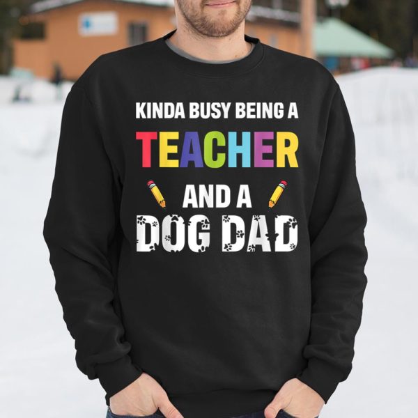 Kinda Busy Being A Teacher And A Dog Dad Puppy Lovers Father Gift Long Sleeve T-Shirt T Shirt  Itees Global