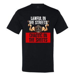 Lawful In The Streets, Chaotic In The Sheets T-shirt