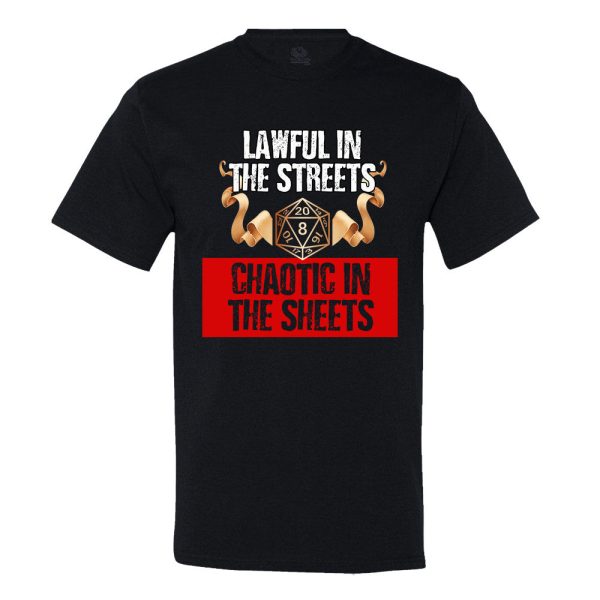 Lawful In The Streets, Chaotic In The Sheets T-shirt