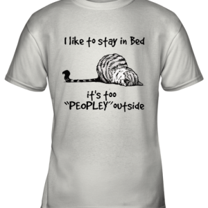Lazy Cat I Like To Stay In Bad It’s Peopley Outside Youth T-Shirt –