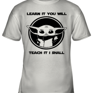 Learn It You Will Teach It I Shall Baby Yoda Teacher Youth T-Shirt –