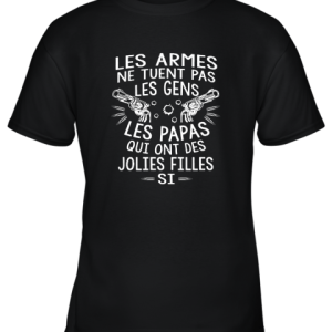 Les Armes Ne Tuent Pas Les Gens Les Papas Qui Ont Des Youth T-Shirt –
