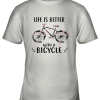 Life Is Better With A Bicycle Youth T-Shirt –