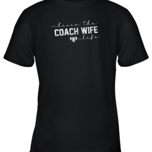 Livin the Coach Wife Life Shirt Baseball Softball Gift Youth T-Shirt –