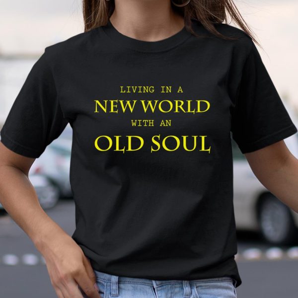 Living In The New World With An Old Soul Shirt  Itees Global