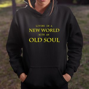 Living In The New World With An Old Soul Shirt Itees Global 3