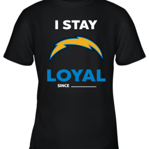 Los Angeles Chargers I Stay Loyal Since Personalized Youth T-Shirt –