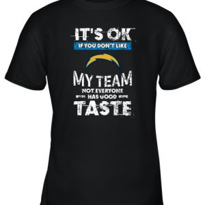 Los Angeles Chargers Nfl Football Its Ok If You Dont Like My Team Not Everyone Has Good Taste Youth T-Shirt –