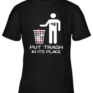 Los Angeles Rams Put Trash In Its Place Funny NFL Youth T-Shirt –