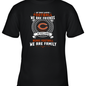 Love Football We Are Friends Love Bears We Are Family Youth T-Shirt –