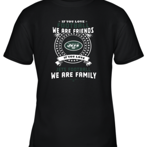 Love Football We Are Friends Love Jets We Are Family Youth T-Shirt –