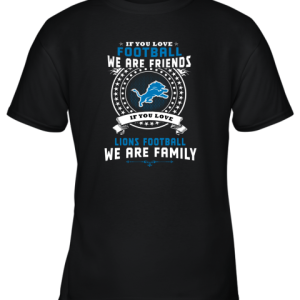 Love Football We Are Friends Love Lions We Are Family Youth T-Shirt –