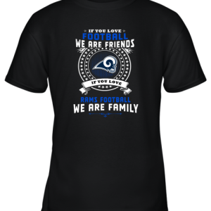 Love Football We Are Friends Love Rams We Are Family Shirts Youth T-Shirt –