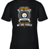 Love Football We Are Friends Love Steelers We Are Family Youth T-Shirt –