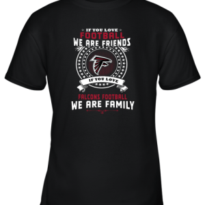 Love Football We Are Friends Love falcons We Are Family Youth T-Shirt –