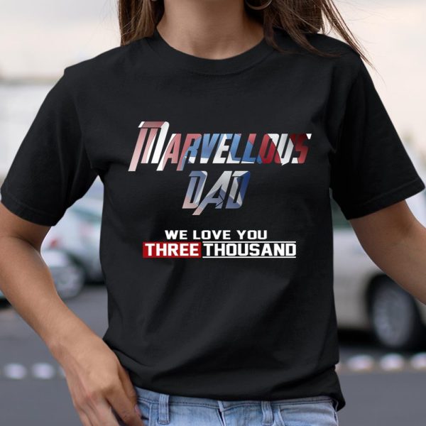 Marvellous Dad we love you three thousand shirt T Shirt  Itees Global