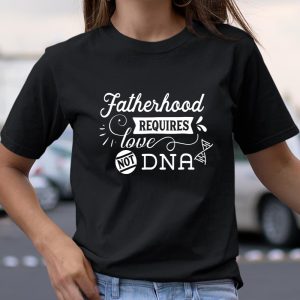 Mens Adoption Fatherhood Requires Love Not DNA Father Dad T Shirt Itees Global 2
