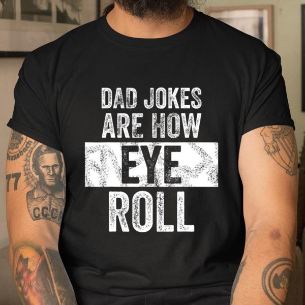 Mens Dad Jokes Are How Eye Roll Funny Gift For Dad Father s Day T Shirt  Itees Global