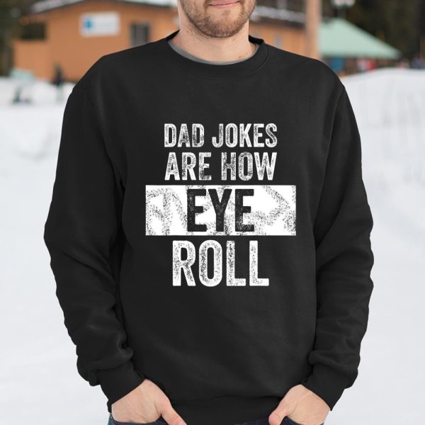 Mens Dad Jokes Are How Eye Roll Funny Gift For Dad Father s Day T Shirt  Itees Global