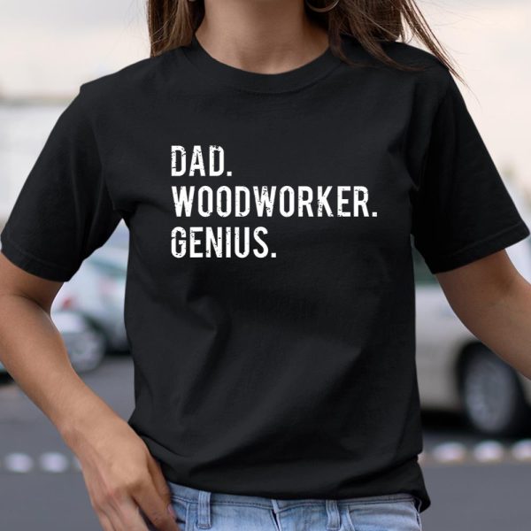 Mens Dad Woodworker Genius T shirt Woodworking Father T Shirt  Itees Global