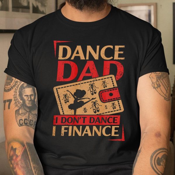 Mens Dance Dad I Don t Dance I Finance T Shirt Dancing Daddy T Shirt  Itees Global