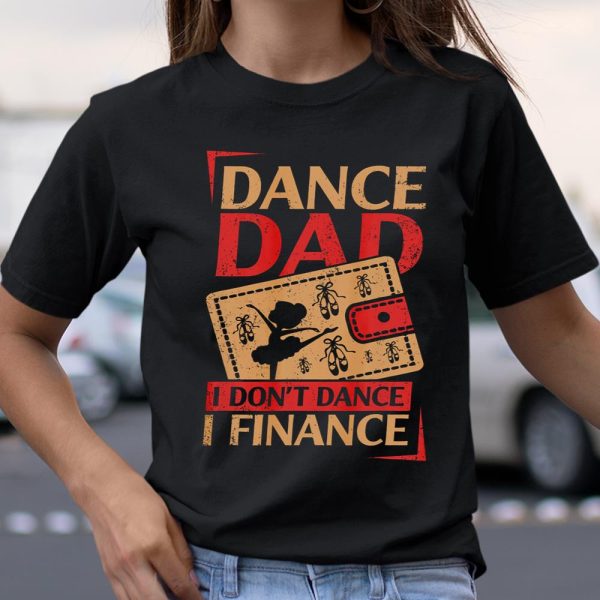 Mens Dance Dad I Don t Dance I Finance T Shirt Dancing Daddy T Shirt  Itees Global