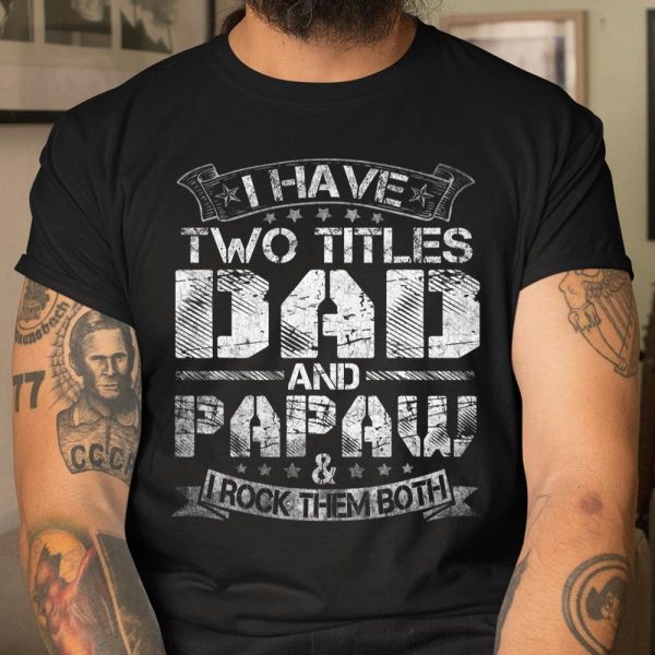 Mens I Have Two Titles Dad And Papaw Tshirt Funny Fathers Day T Shirt  Itees Global