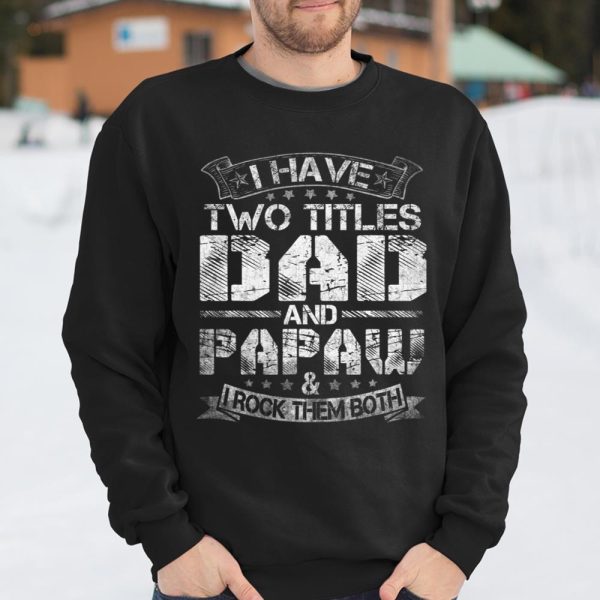 Mens I Have Two Titles Dad And Papaw Tshirt Funny Fathers Day T Shirt  Itees Global