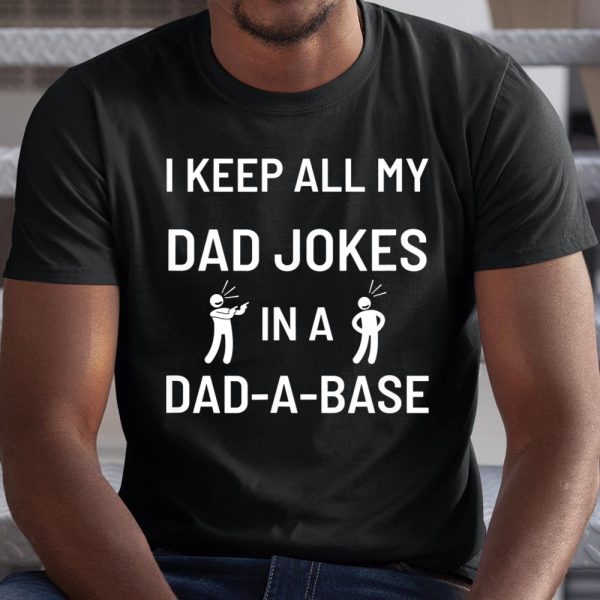 Mens I Keep All My Dad Jokes in a Dad-A-Base Father’s Day Gift Shirt  Itees Global