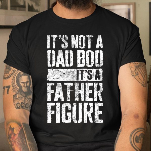 Mens It s Not A Dad Bod It s A Father Figure T Shirt  Itees Global