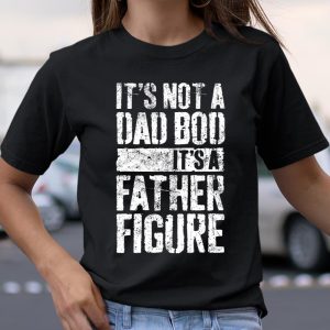 Mens It s Not A Dad Bod It s A Father Figure T Shirt  Itees Global