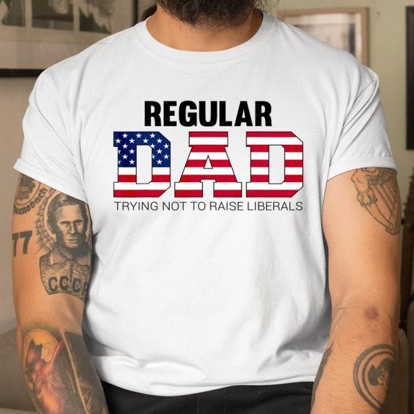 Mens Just a Regular Dad Trying Not to Raise Liberals Father s Day T Shirt  Itees Global