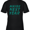 Mens Maybe Next Year Baseball Youth T-Shirt –