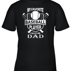 Mens My Favorite Baseball Player Calls Me DAD Youth T-Shirt –