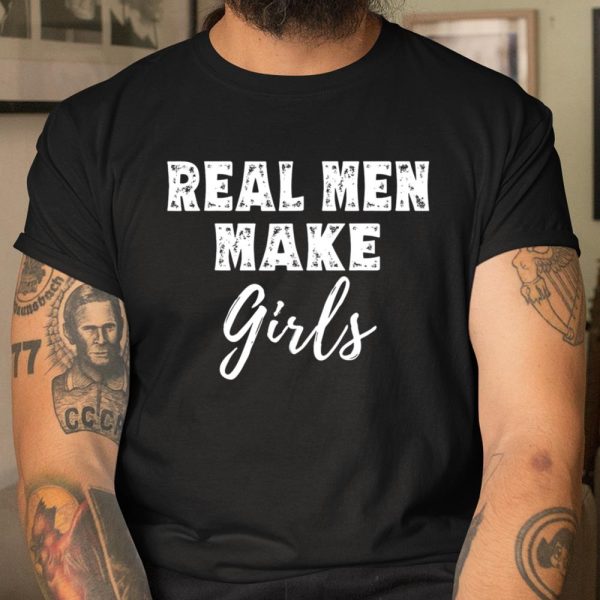 Mens Real Men Make Girls Funny New Dad Father Gifts T Shirt  Itees Global