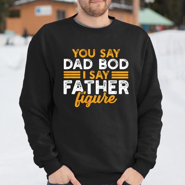 Mens You say Dad bod I say father figure T Shirt  Itees Global