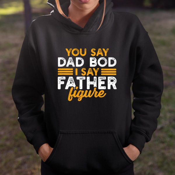 Mens You say Dad bod I say father figure T Shirt  Itees Global