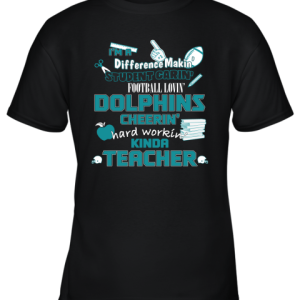 Minami Dolphins NFL I’m A Difference Making Student Caring Football Loving Kinda Teacher Youth T-Shirt –