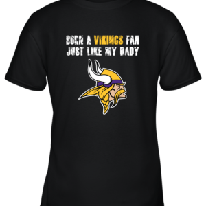 Minnesota Vikings Born A Vikings Fan Just Like My Daddy Youth T-Shirt –