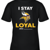 Minnesota Vikings I Stay Loyal Since Personalized Youth T-Shirt –