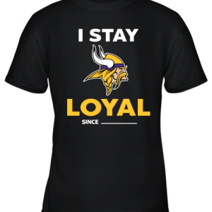Minnesota Vikings I Stay Loyal Since Personalized Youth T-Shirt –