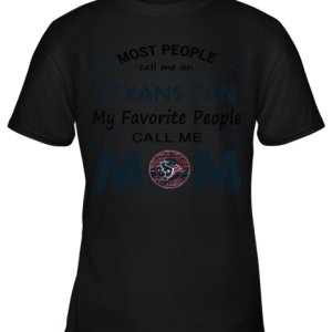 Most People Call Me Houston Texans Fan Football Mom Youth T-Shirt –