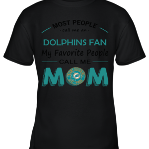 Most People Call Me Miami Dolphins Fan Football Mom Youth T-Shirt –
