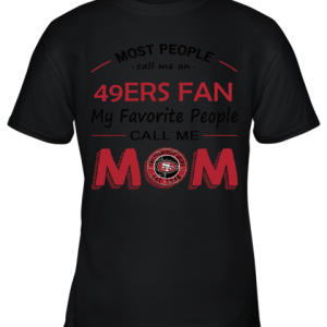 Most People Call Me San Francisco 49ers Fan Football Mom Youth T-Shirt –