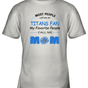 Most People Call Me Tennessee Titans Fan Football Mom Youth T-Shirt –