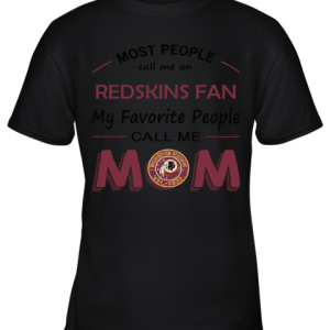 Most People Call Me Washington Redskins Fan Football Mom Youth T-Shirt –