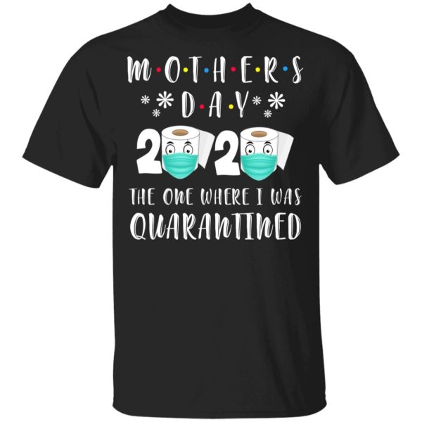 Mother’s Day 2020 The One Where We were Quarantined Youth T-Shirt –