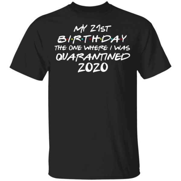 My 21st Birthday The One Where I Was Quarantined 2020 Youth T-Shirt –